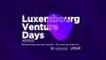 Les Luxembourg Venture Days réuniront investisseurs, start-ups et innovateurs